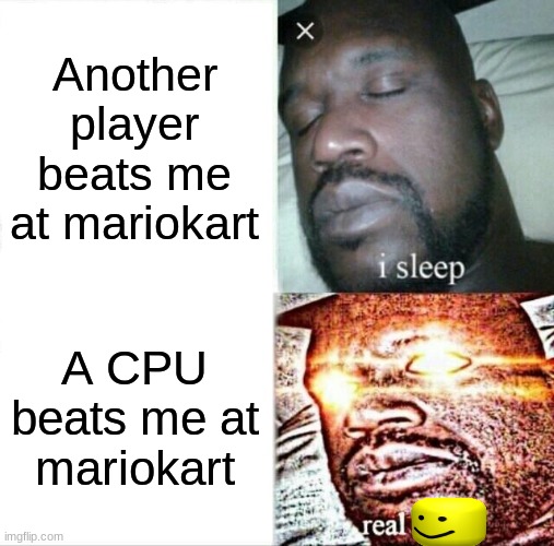 True story I lose my temper when I get beaten by a CPU Imgflip