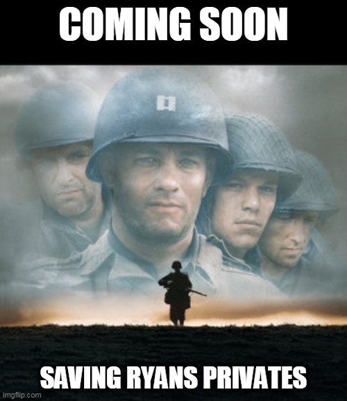 SAVING RYANS PRIVATES Imgflip