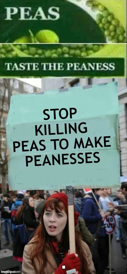 Image tagged in protestor,memes,stop killing peas