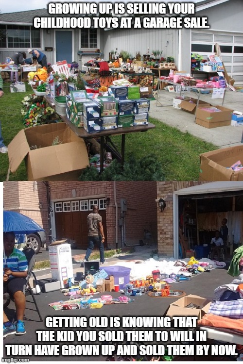 Image tagged in garage sale,childhood,growing up,getting old Imgflip