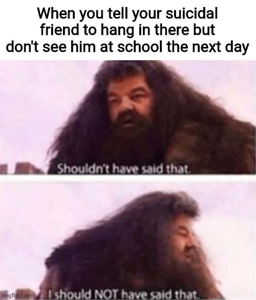 Shouldn't have said that Imgflip