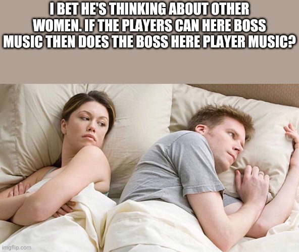 I Bet He's Thinking About Other Women Meme Imgflip