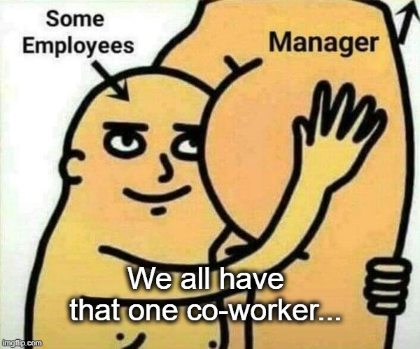 coworker,butt kisser Imgflip