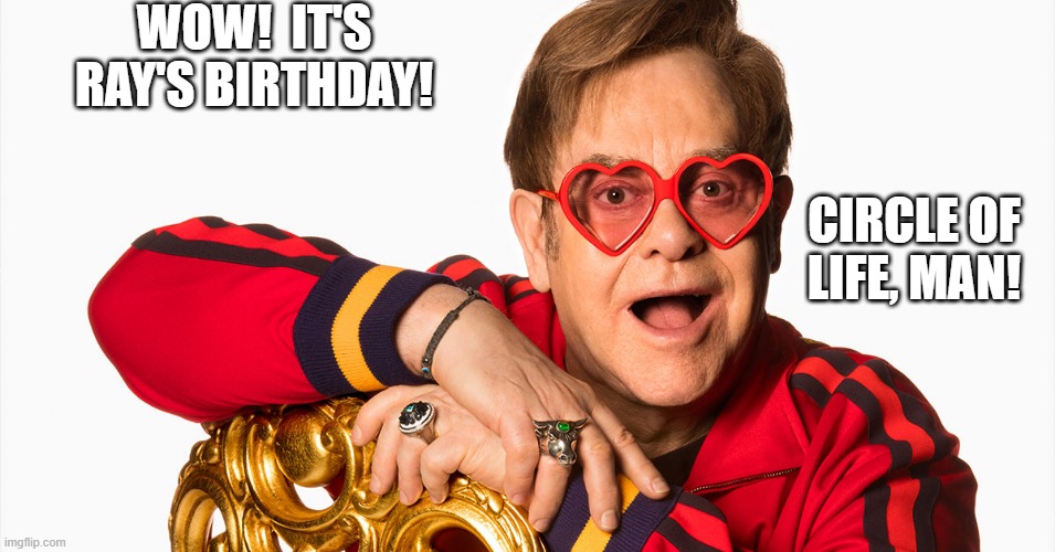Elton John Ray birthday Imgflip