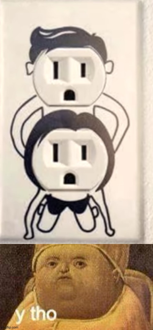 Out of all the things you could make s**ual, an electrical outlet? Really? Imgflip