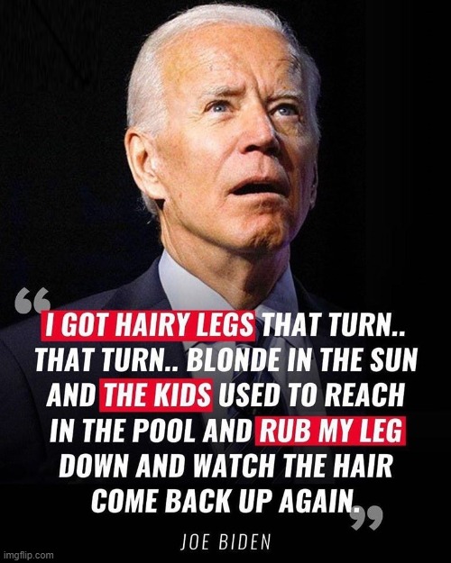 Joe Biden hairy legs Imgflip