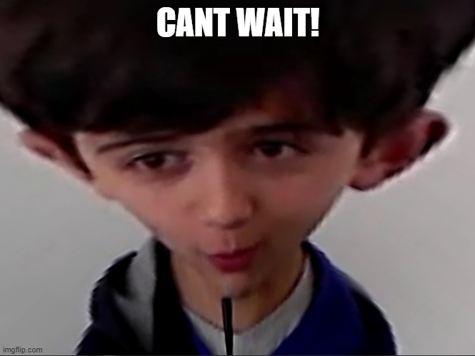 Cannot Wait! Imgflip