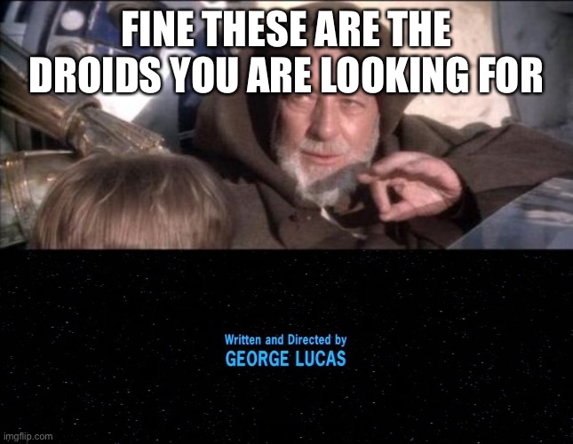 Image tagged in memes,these aren't the droids you were looking for