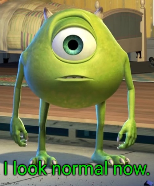Image tagged in mike wazowski normal face monsters inc,sully wazowski