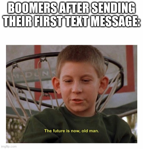 futer is NOW old man Imgflip