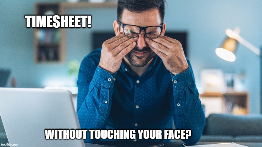 Touching your face TImesheet Reminder Imgflip