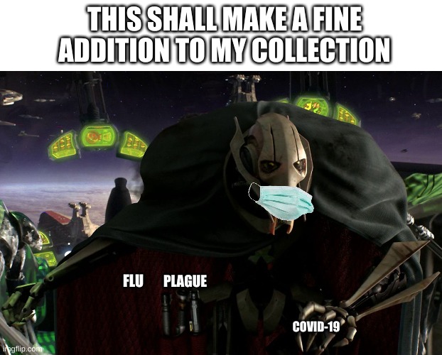 Grievous a fine addition to my collection Imgflip