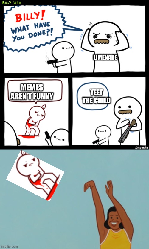 Image tagged in billy what have you done Imgflip