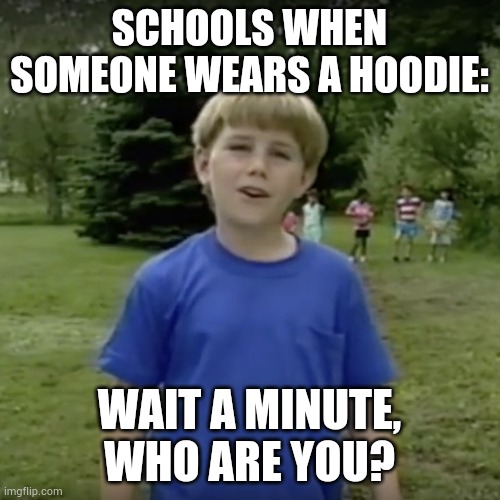 Kazoo kid wait a minute who are you Memes Imgflip