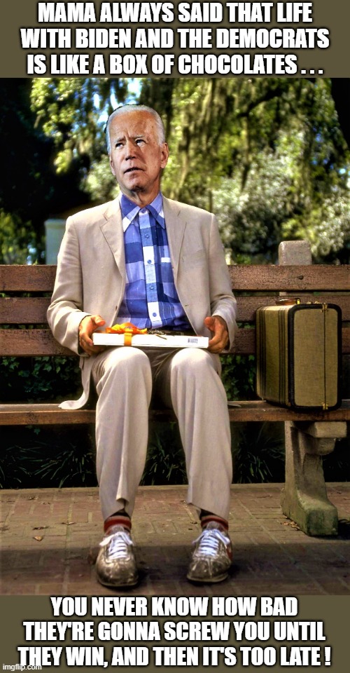 Life is like a box of chocolates with Biden Imgflip