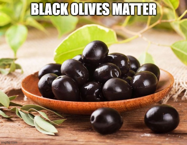 Black Olives Imgflip
