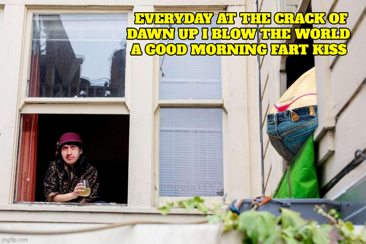 Image tagged in farts,windows,neighbors,gas,kiss,good morning Imgflip