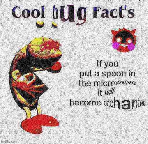 Image tagged in cool bug fact's,minecraft,microwave,deepfried,nuked