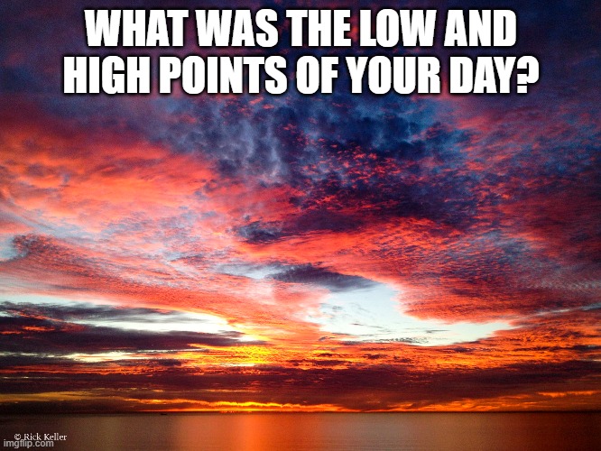 What was the high and low points of your day? Imgflip