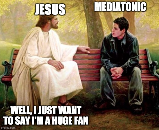 Image tagged in jesus well i just want to say i'm a huge fan Imgflip