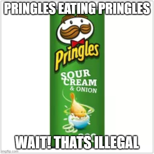 pringles eating pringles Imgflip