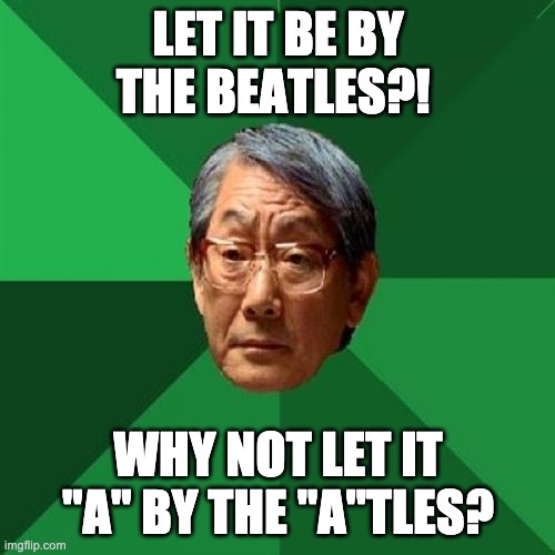 High Expectations Asian Father Meme Imgflip