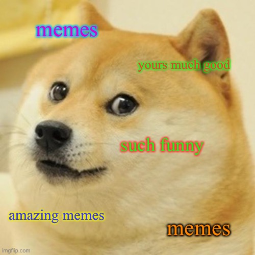 your memes good, my memes good, all memes good Imgflip