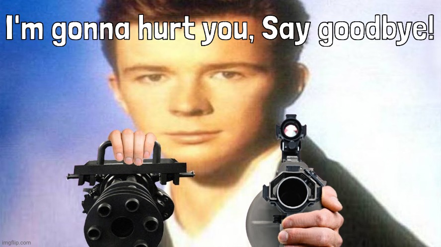 Never gonna let you down. Kinda a repostish. Imgflip