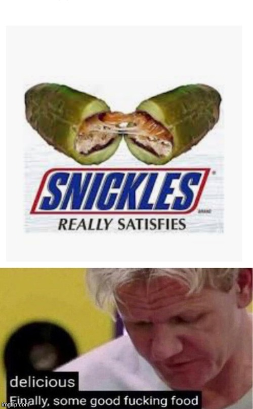 Image tagged in gordon ramsay some good food,snickles Imgflip