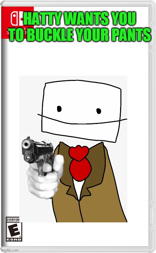 hatty wants you to buckle your pants Imgflip