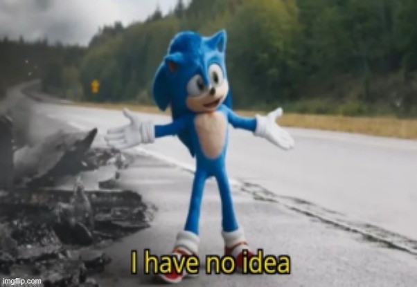 Image tagged in sonic has no idea Imgflip
