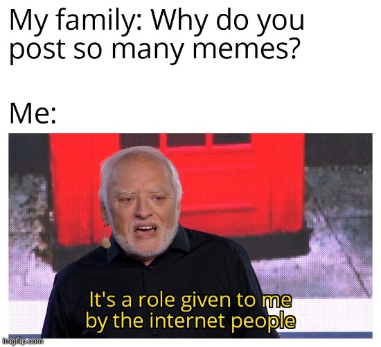 they actualy asked me why i post memes Imgflip