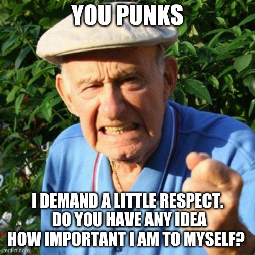 Respect your elders Imgflip