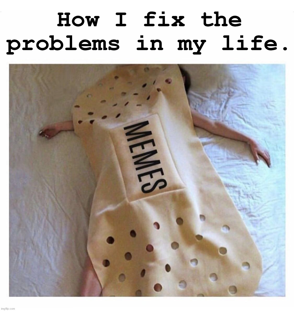 Just putting bandaids on my problems. Imgflip