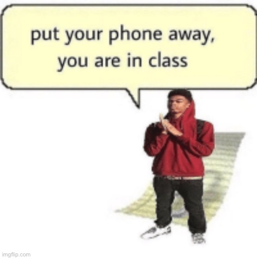 Bro listen to the lesson Imgflip