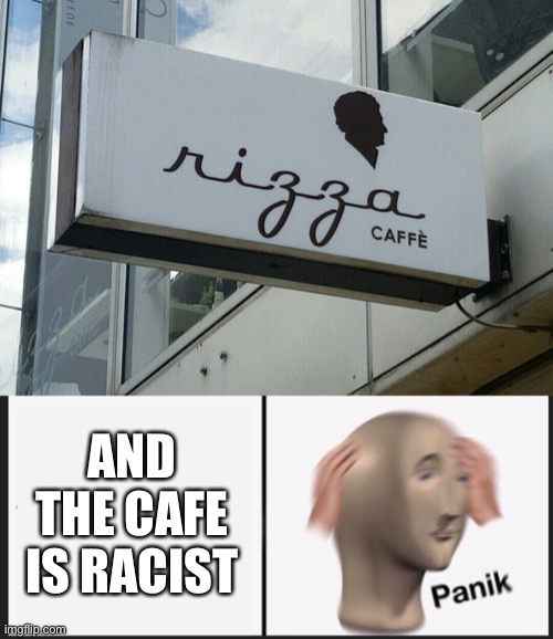 Image tagged in memes,panik kalm panik,racist,cafe,racism Imgflip