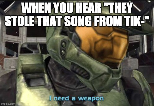 I need a weapon Imgflip