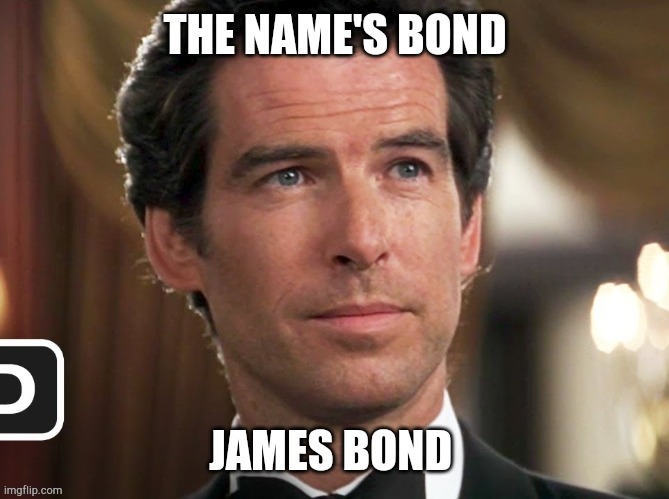 The name's bond, james bond Imgflip