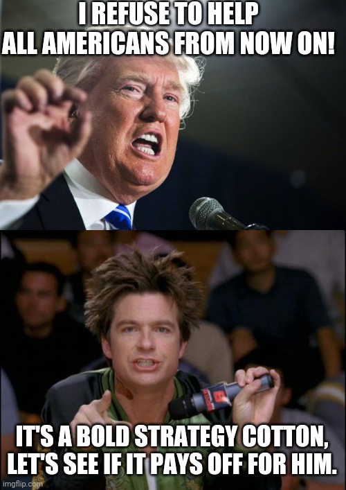 Image tagged in bold move dodgeball,donald trump Imgflip