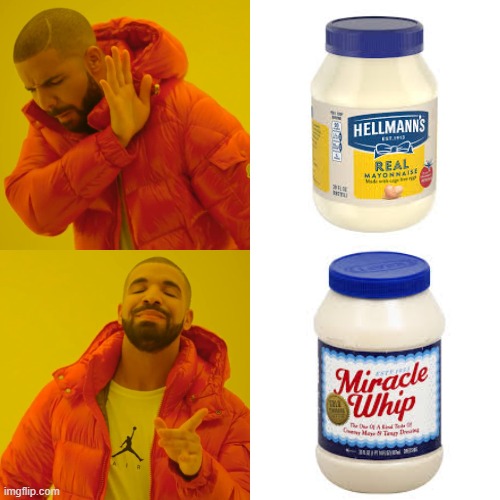Seriously Miracle whip is so much better Imgflip