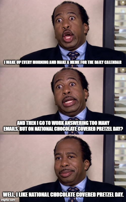 National Chocolate Covered Pretzel Day Imgflip