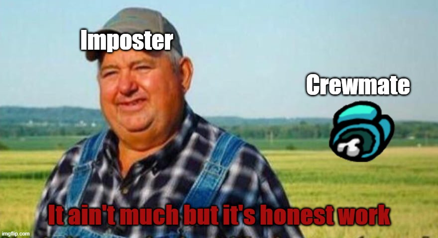 It really aint much but come on, it's honest work Imgflip