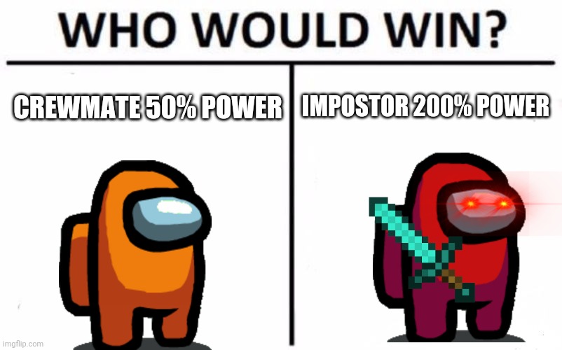 WHO WOULD WIN CREWMATE OR IMPOSTOR? Imgflip