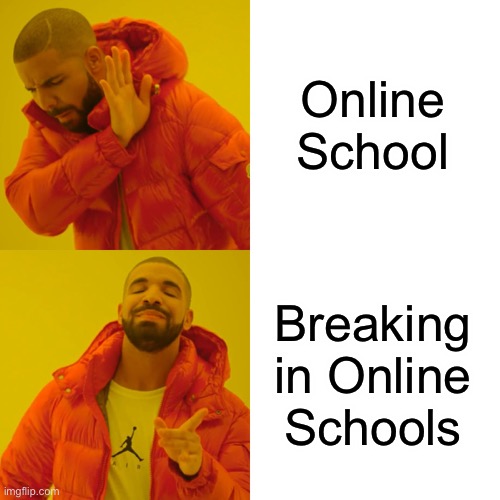 People breaks in Online School be like Imgflip