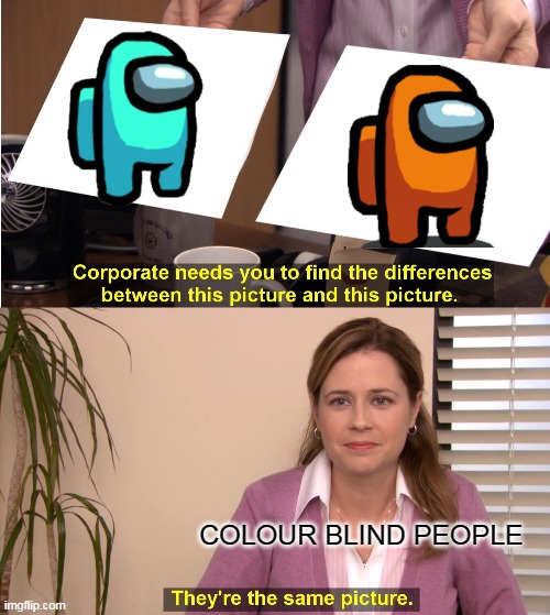 ARE U CLORBLIND TOO?? Imgflip