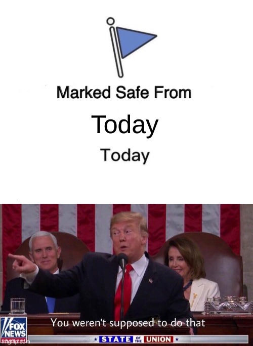 Image tagged in memes,marked safe from,you werent supposed to do that,funny Imgflip