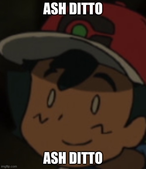 ASH DITTO Imgflip