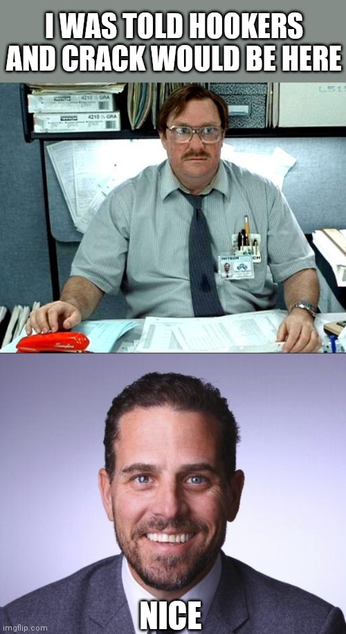 Image tagged in memes,i was told there would be,hunter biden Imgflip