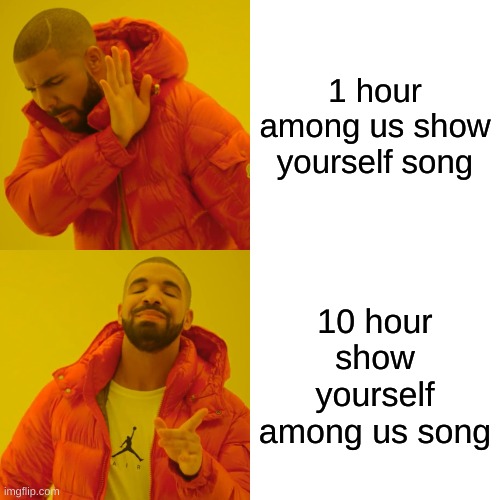 Show yourself (among us song) Imgflip