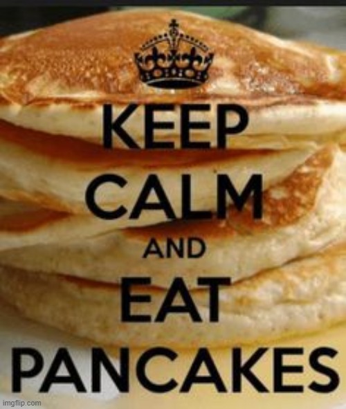 Keep calm and eat Waffles? NO! Pancakes? YES Imgflip